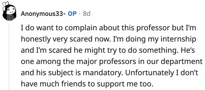 OP explained that she actually wants to report the professor as well but fears retaliation from the influential academic