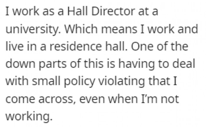 OP works as a hall director at a university so they live with the students in a residence hall