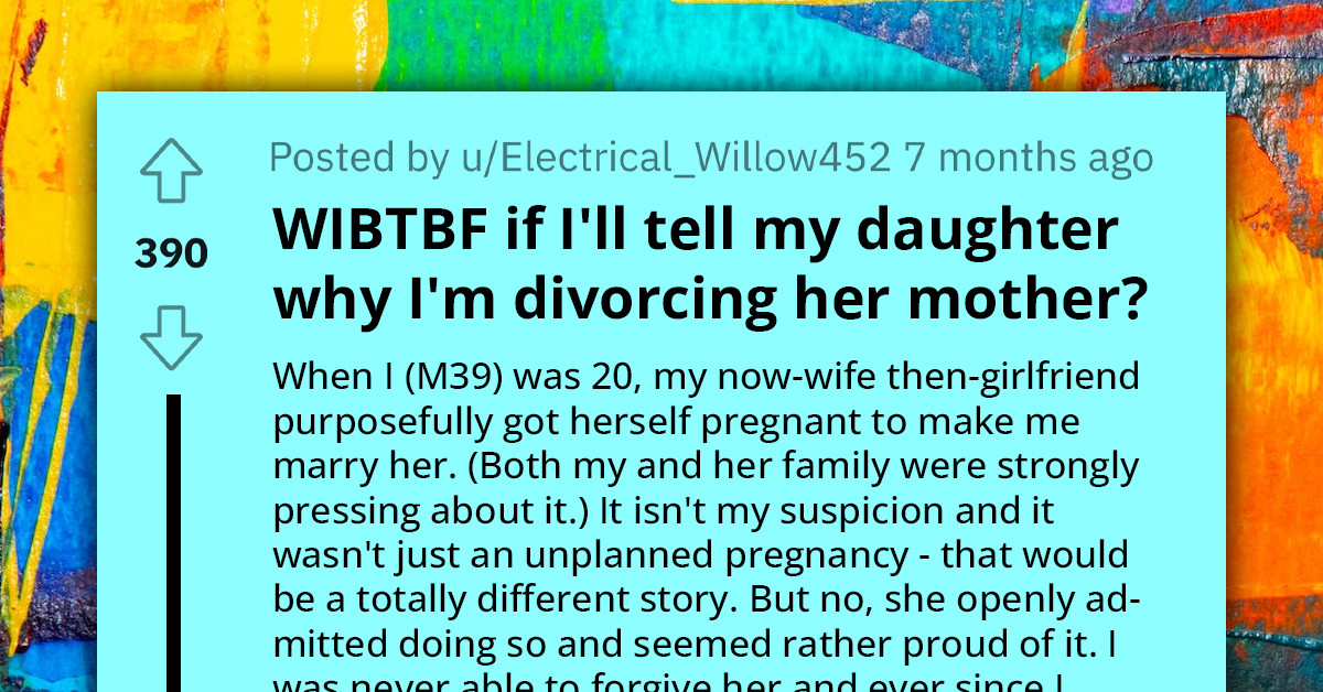 Father Asks If He Should Tell His Daughter He's Divorcing Her Mother Because She Trapped Him Into Marriage