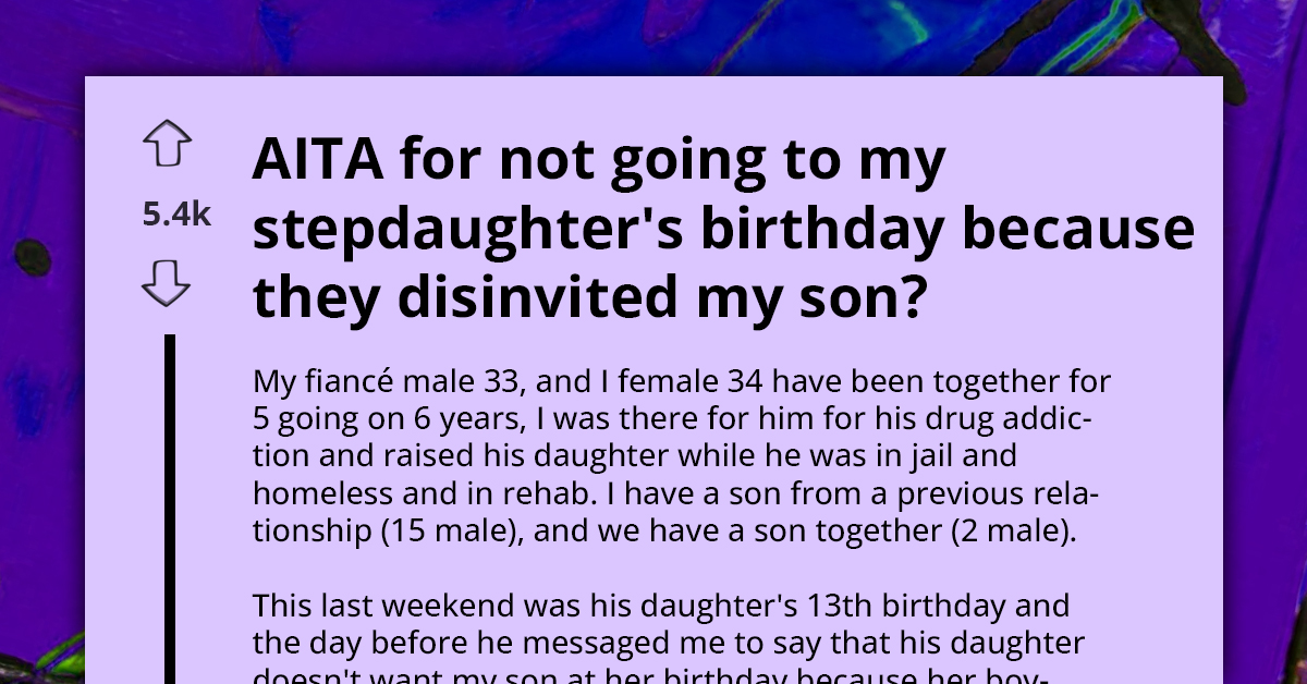 AITA For Skipping My Stepdaughter's Birthday After My Son Was Disinvited