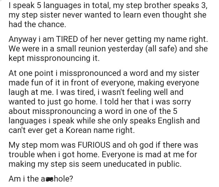 OP and her stepsister were throwing shades at eachother at a family reunion. Unfortunately, OP's comment took the spotlight, and now she's in trouble