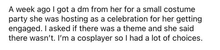 The Redditor explained that his female friend recently got engaged, and she sent out a message saying that she and her fiancé would be having a small costume party to celebrate their engagement.