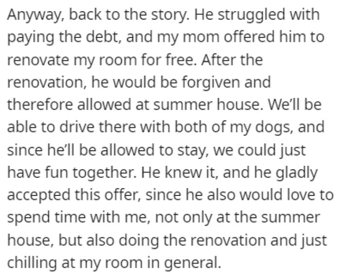 The boyfriend was struggling with paying back OP's mom for the ticket so she offered him to renovate OP's room at the summer house