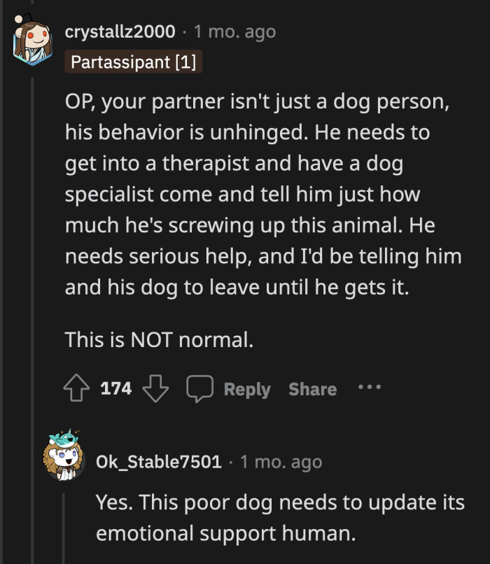 What he thinks is loving attitude is just messing his dog up. Dogs are incredible animals if trained right and there is nothing right about his treatment of his pet.