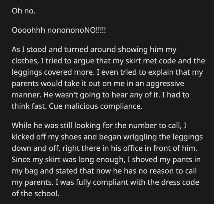 The principal kept looking for her parents' contact information. OP had to think fast. She removed her leggings and shoved them in her bag. She was now only wearing a school-approved skirt.