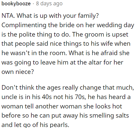The age of the uncle, who is in his 40s, shouldn't make a difference in this situation, and he should not be shocked by compliments given to the bride.