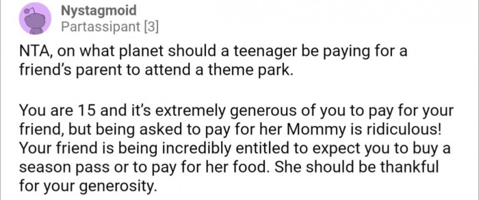 Remember: OP is only 15, she was being generous buying them tickets in the first place