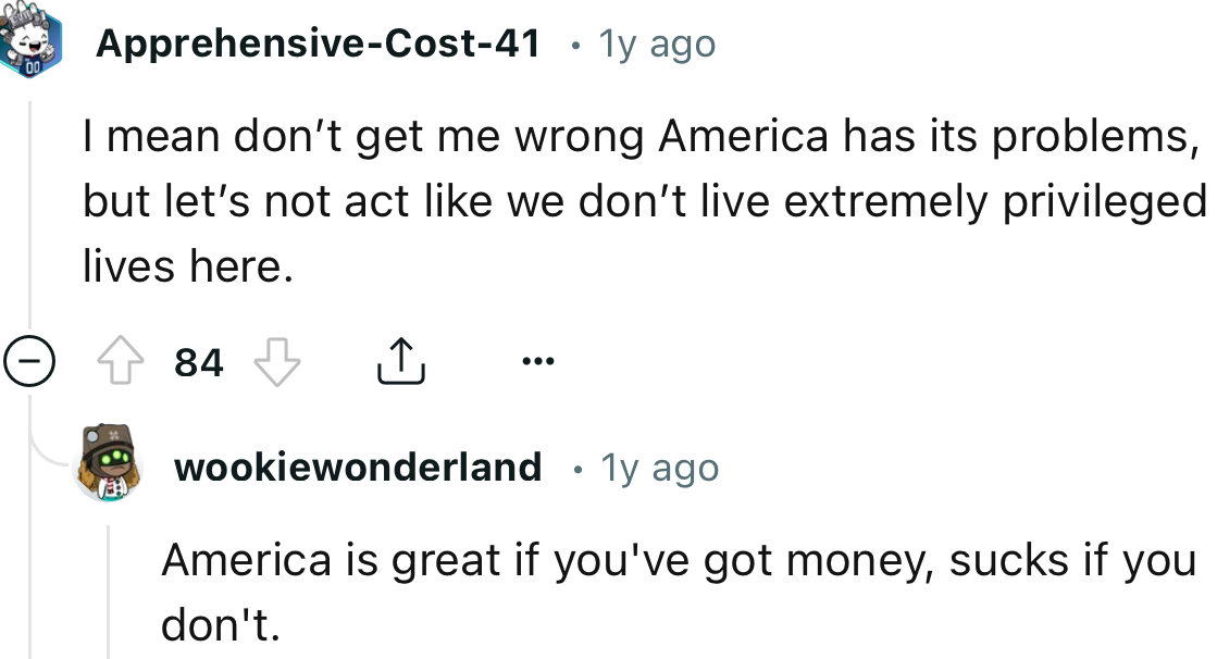 “America is great if you've got money, sucks if you don't.”