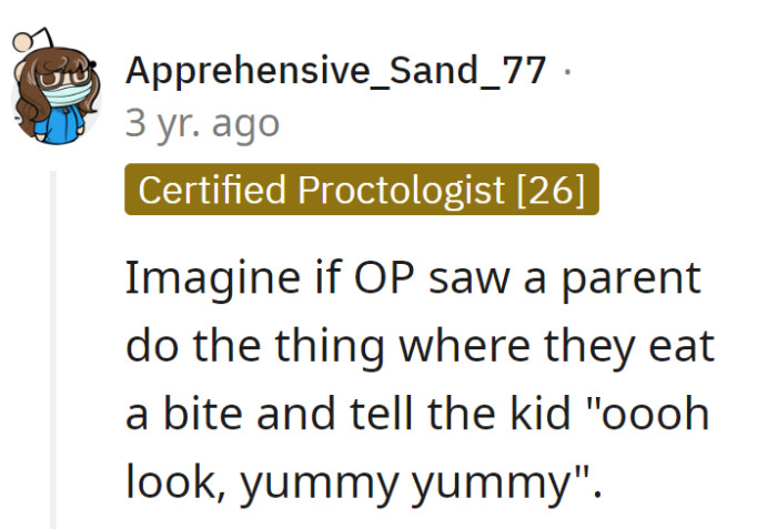 Plot twist: Imagine if OP caught a parent doing the 'yummy yummy' act. Baby food conspiracies would reach a whole new level!