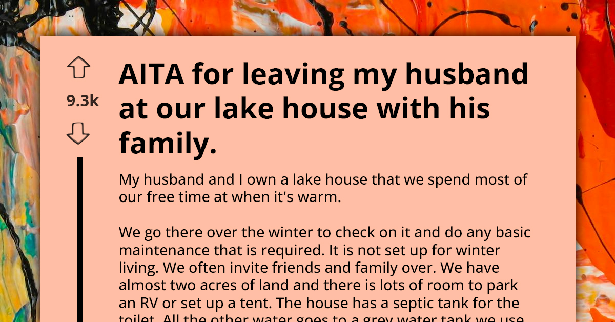 AITA For Leaving My Husband To Handle Unexpected Guests At Our Lake House