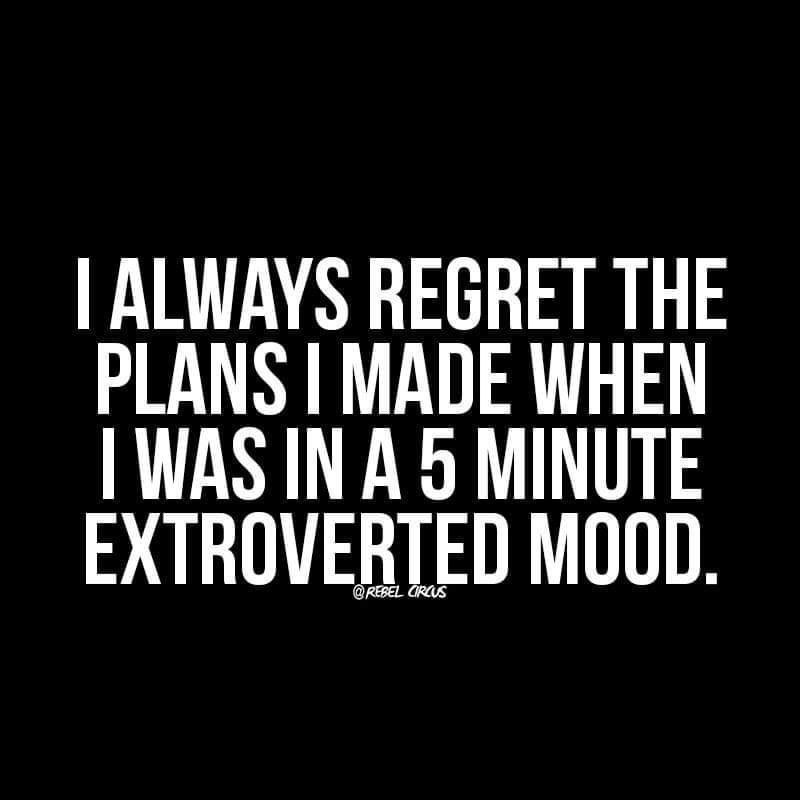 I always regret them too but going out does usually feel good.