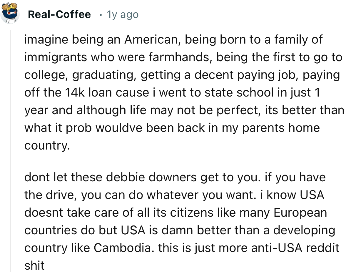 “I know USA doesn’t take care of all its citizens like many European countries do, but USA is damn better than a developing country like Cambodia.”