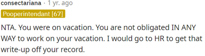 OP was on vacation, and she had no obligation whatsoever to work during that time