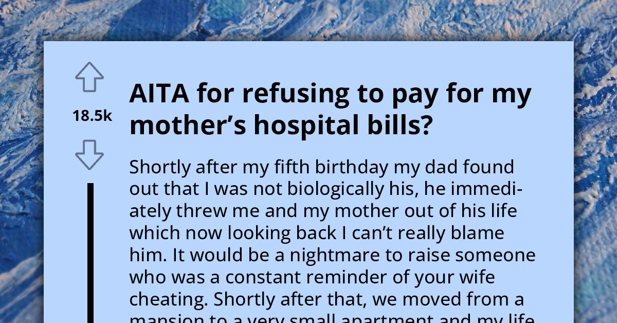 Man Suffers Years Of Abuse From His Mom, Gets Backlash When He Refuses To Pay Her Hospital Bills