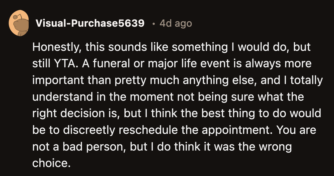 Another Redditor said that while they could relate to OP's decision-making, it was still an a**hole move not to reschedule a non-urgent dental appointment.