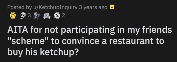 OP will stand on his table, make trumpet sound effects, and yell at everyone to try the best ketchup ever made