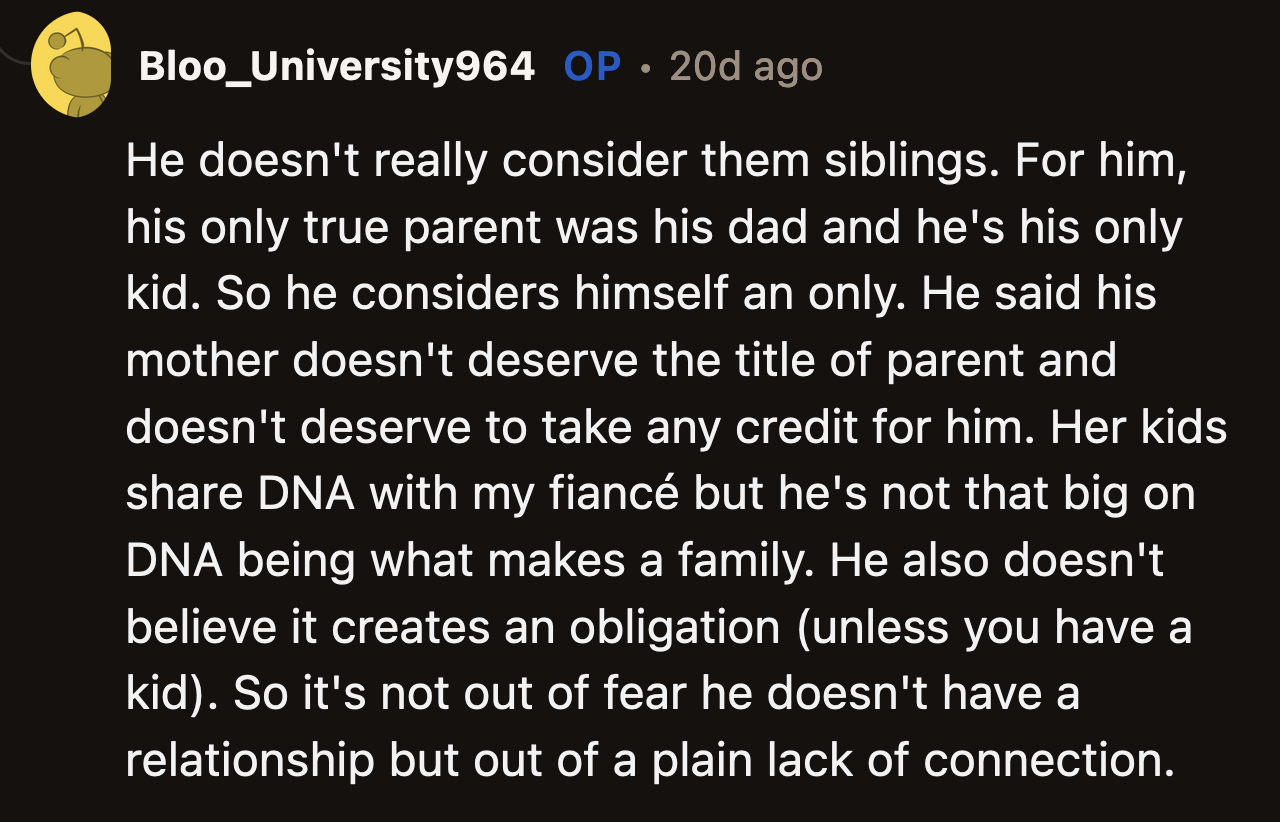 OP said his fiancé does not even consider his biological mom as a parent. Her kids are not his siblings. They are people he happened to share DNA with.
