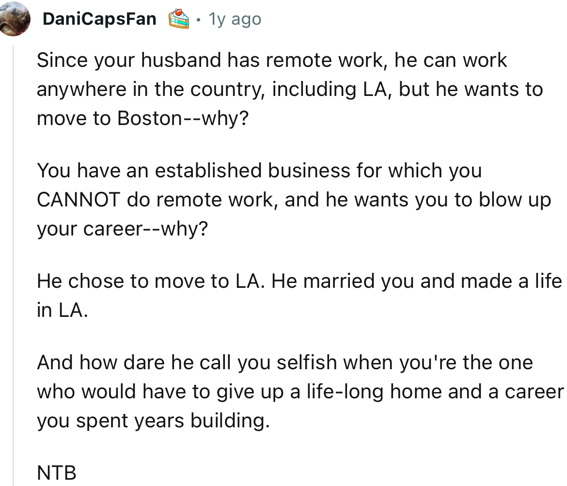 ”How dare he call you selfish when you're the one who would have to give up a life-long home and a career you spent years building.”