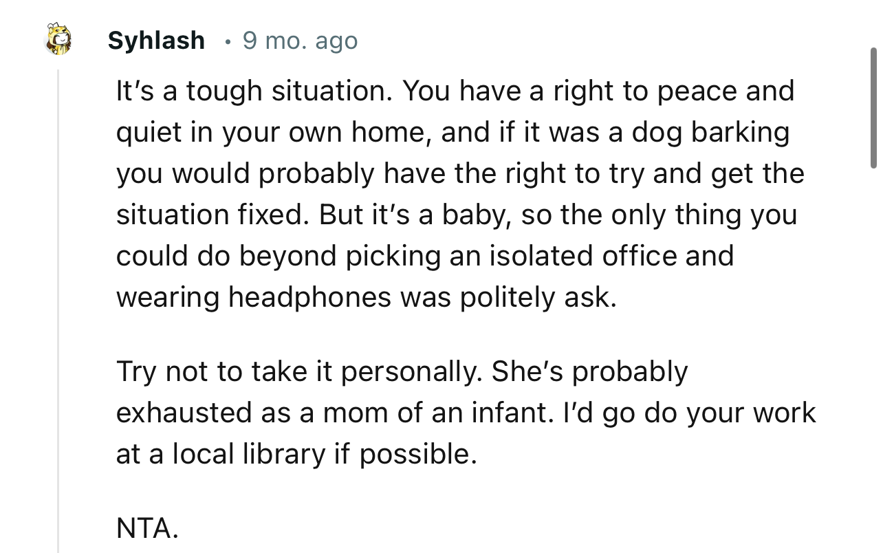 “Try not to take it personally. She’s probably exhausted as a mom of an infant.“