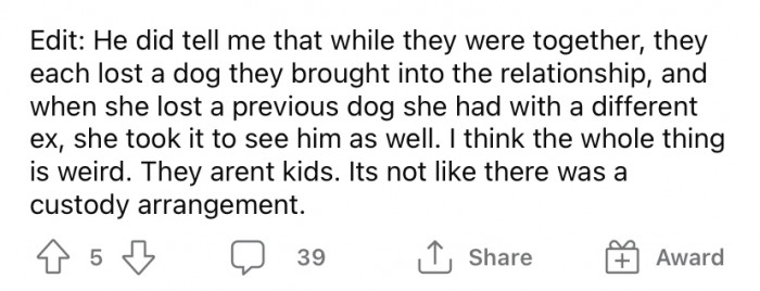 She says she thinks it's weird that the ex would bring the dog to say goodbye since 
