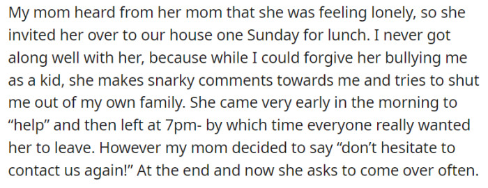 After hearing that the mom's friend was feeling lonely, OP's mom invited her over for lunch, despite past conflicts between them.