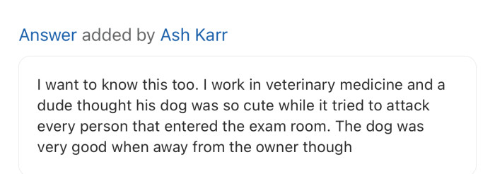 From this users story, their classmate brought a dog into the exam room and didn’t care that it was trying to attack innocent people