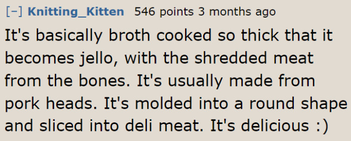 If you're wondering what head cheese is, a Redditor explains it.