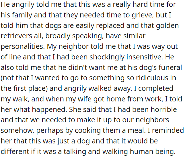 OP upset his grieving neighbor when he made an insensitive comment about dogs being replaceable, and his wife believes he acted recklessly.