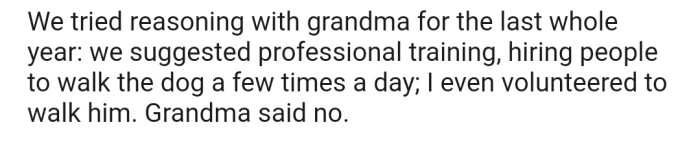 OP and the family have tried severaly to convince Grandma to let them train Max and walk him, but she doesn't seem interested