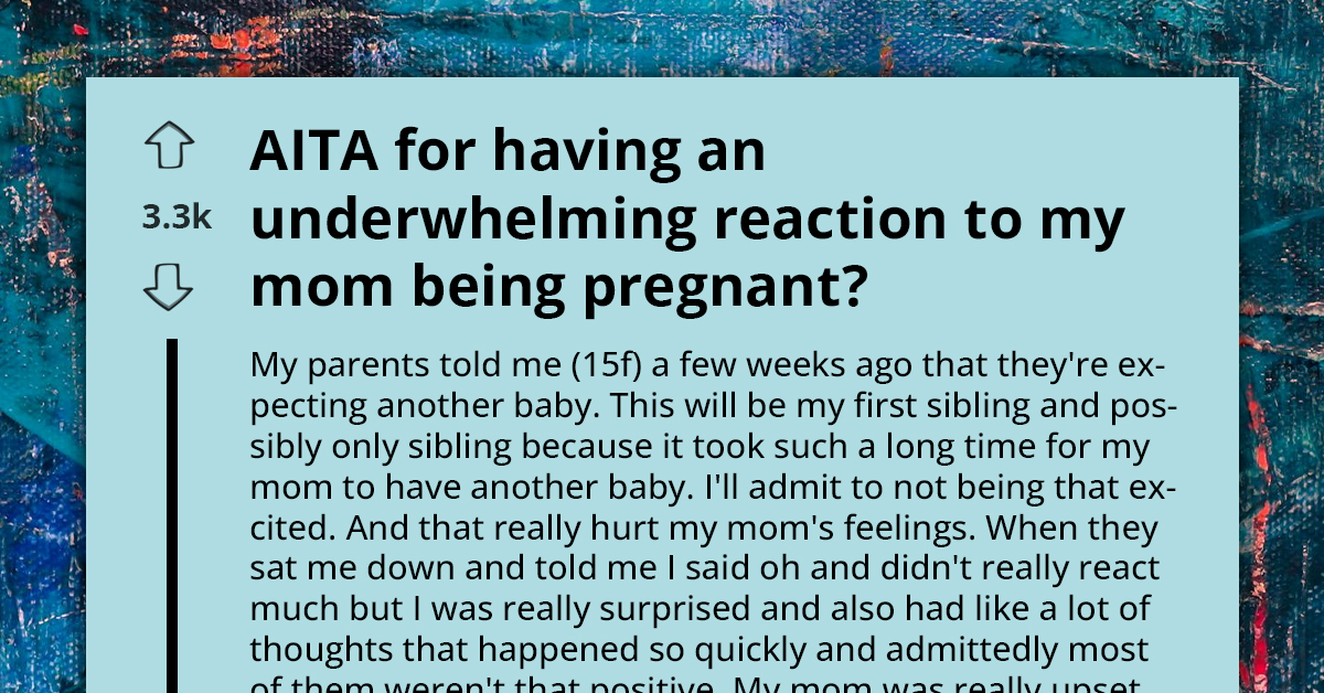 Teen Makes Her Parents Upset For Having Underwhelming Reaction To Her Mom Being Pregnant