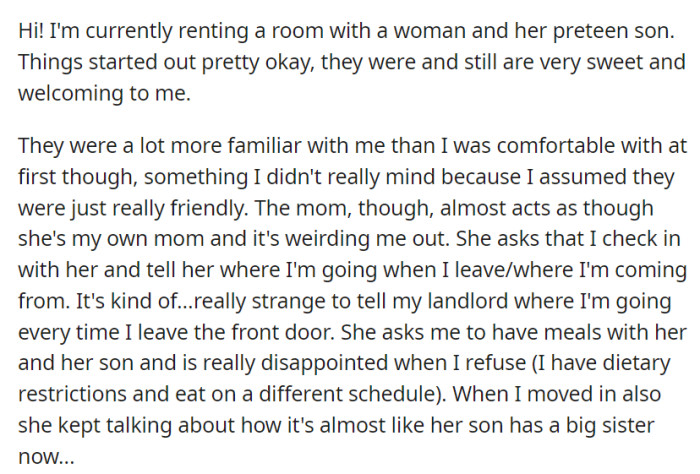 OP rents a room with a woman and her preteen son. The problem: the former has started to act like she's OP's own mom.