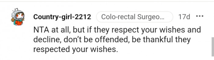 Just be thankful they respected your wishes