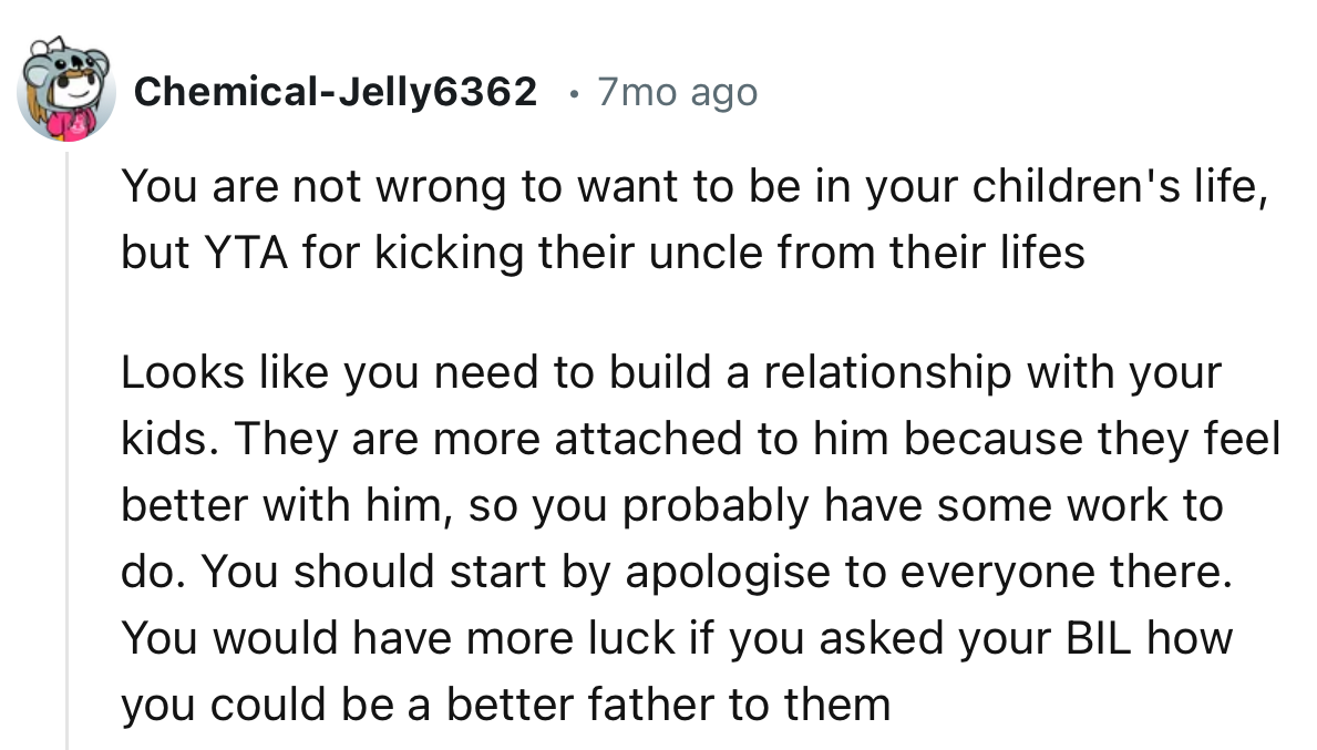 “You need to build a relationship with your kids. They are more attached to him because they feel better with him.”