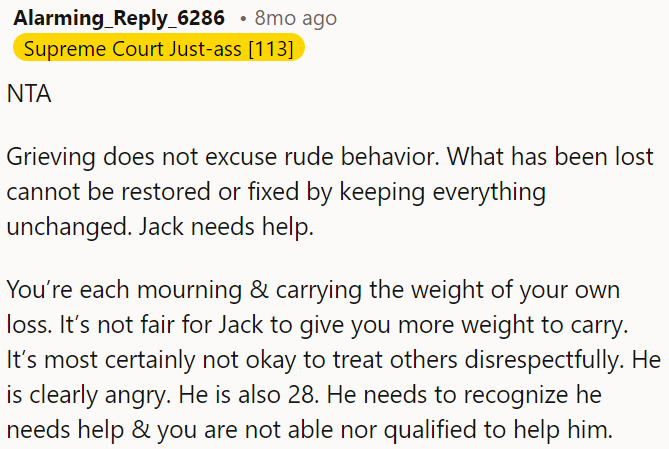 Grieving doesn't justify rudeness and Jack's anger is evident, and at 28, he needs to acknowledge he requires help.