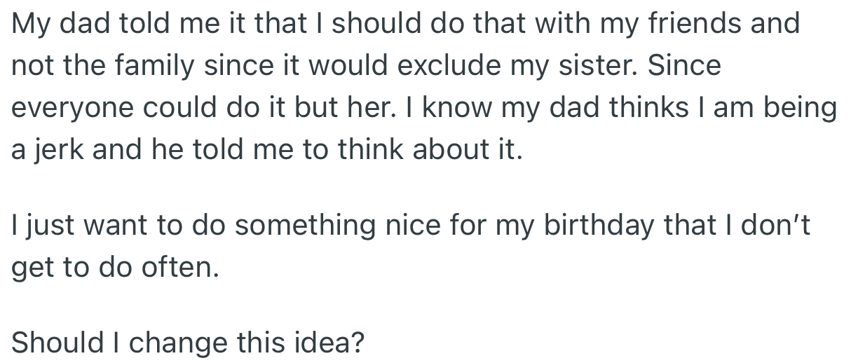 OP's dad recommended a friends-only birthday celebration, since OP's sister, who has mobility issues, wasn’t going to participate