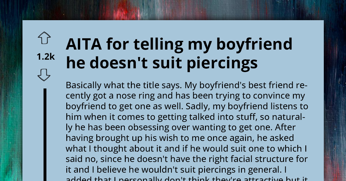 Woman Tells Boyfriend His Face Doesn't Suit Piercings, Gets Called A-Hole For "Ruining His Life Long Dream"