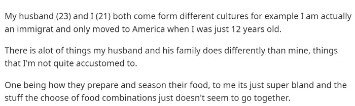 OP starts off by saying that her husband and her come from different backgrounds and one of the harder things is eating the food made by her MIL.