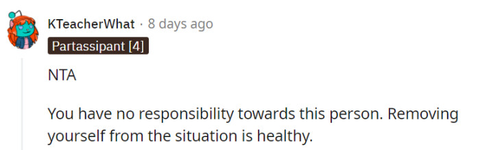 OP holds no responsibility towards that person, and their decision to remove themselves from the situation reflects a commendable commitment to their well-being.