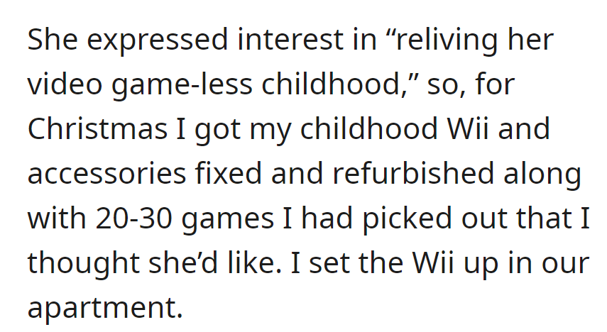 For Christmas, OP refurbished her childhood Wii with games to recreate her game-less childhood, now in their apartment.