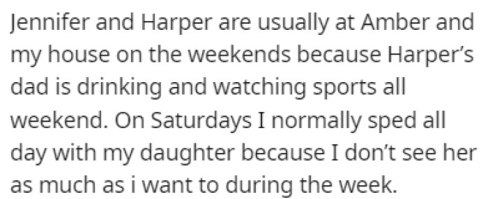 Jennifer and Harper usually spend their weekends over at OP's house since Harper's dad is drinking and watching sports