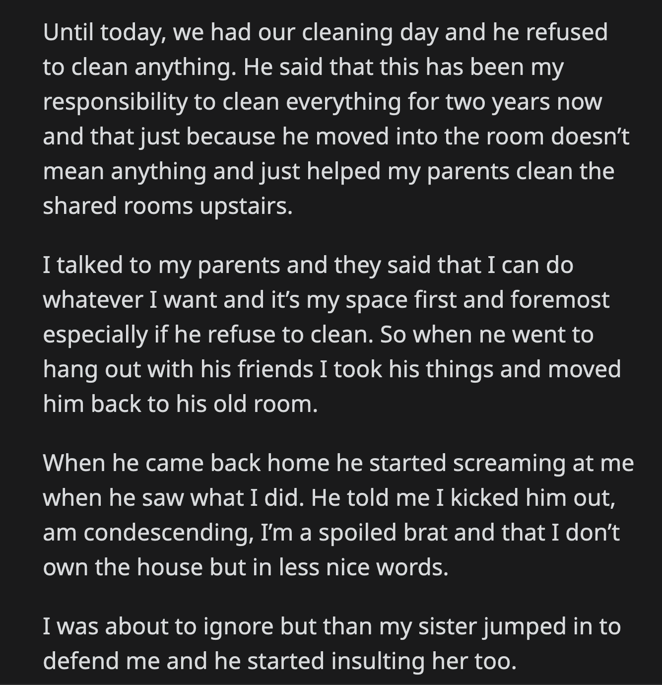 He yelled at OP when he realized what happened. He accused him of being condescending and a spoiled brat. OP would have ignored his brother's tantrums, but he also insulted their sister when she defended OP.