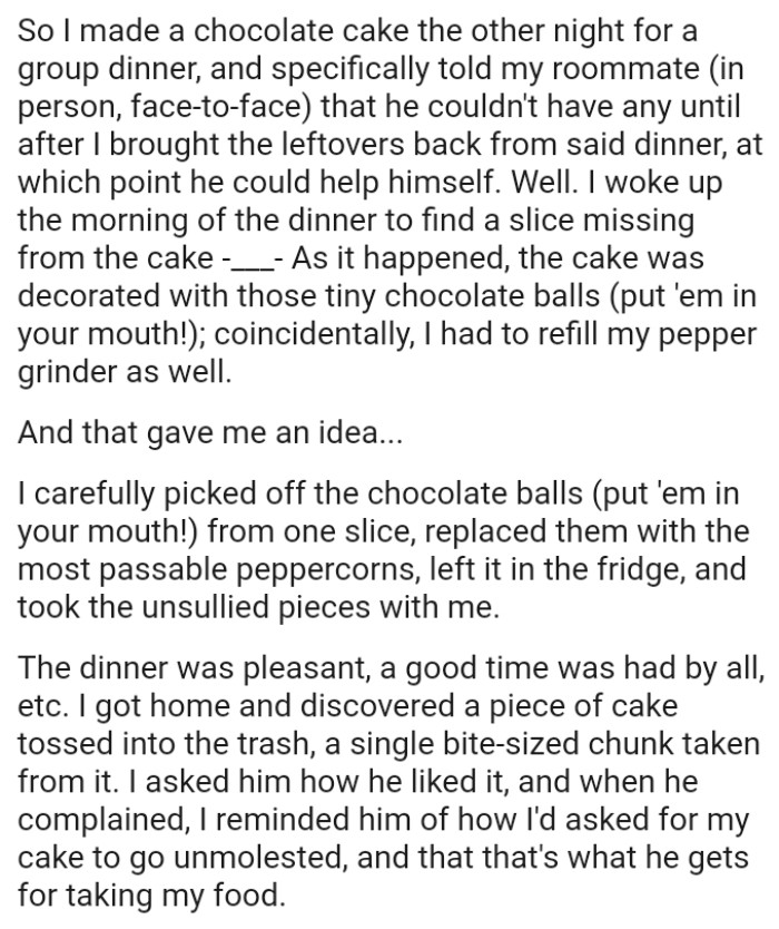 The OP replaced the chocolate balls with the most passable peppercorns, left it in the fridge, and took the unsullied pieces