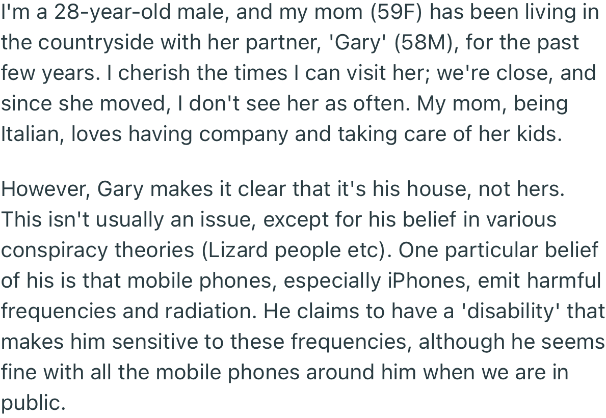 OP’s mom’s partner (Gary) believes in various conspiracy theories. One of these is that phones (iPhones especially) emit harmful frequencies and radiation