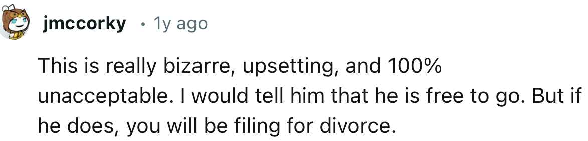 “I would tell him that he is free to go. But if he does, you will be filing for divorce.”