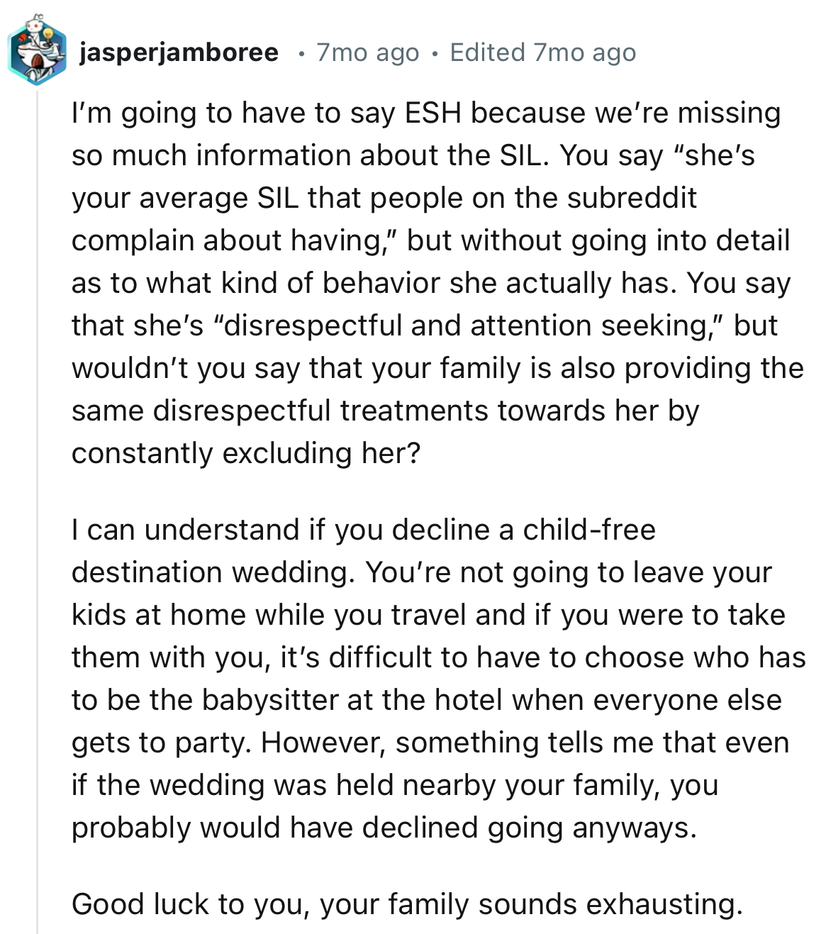 “Something tells me that even if the wedding was held near your family, you probably would have declined to go anyway.”