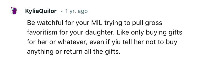“Be watchful for your MIL trying to pull gross favoritism for your daughter.”