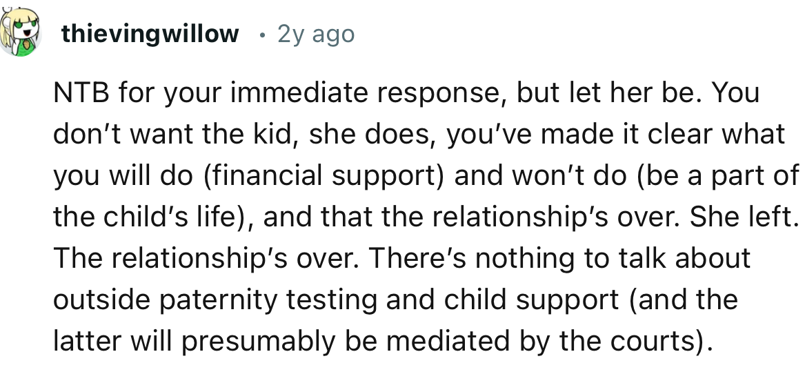 “NTB for your immediate response, but let her be. You don’t want the kid, she does, you’ve made it clear what you will do.”