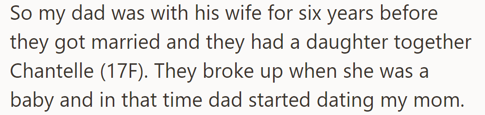 The OP's dad and ex were together for six years and had a daughter, Chantelle. They split when she was a baby, and the dad started dating OP's mom.