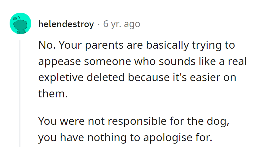 Sounds like they're trying to trade peace for a piece of mind. No dog, no guilt, no apology required.