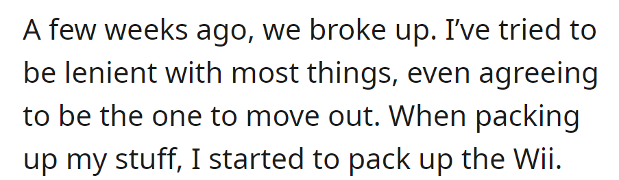 Post-breakup, they agreed to move out, and while packing, the Wii was included.